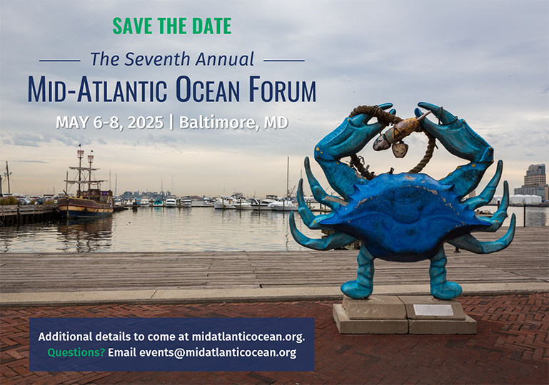 An image of a blue crab overlooking Baltimore Harbor with text reading: Save the Date The Seventh Annual MID-ATLANTIC OCEAN FORUM MAY 6-8, 2025 | Baltimore, MD Additional details to come at midatlanticocean.org. Questions? Email events@midatlanticocean.org