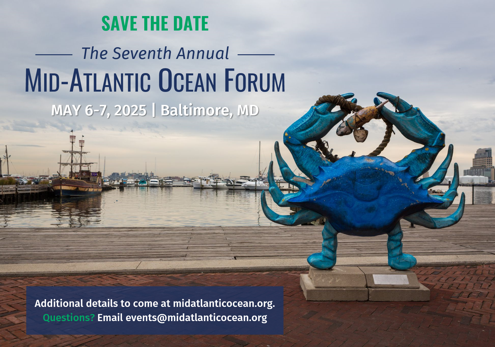 An image of a blue crab overlooking Baltimore Harbor with text reading: Save the Date The Seventh Annual MID-ATLANTIC OCEAN FORUM MAY 6-7, 2025 | Baltimore, MD Additional details to come at midatlanticocean.org. Questions? Email events@midatlanticocean.org